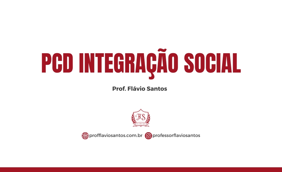 LEG. LEI 7853/89 - PCD INTEGRAÇÃO SOCIAL / PROF.FLÁVIO